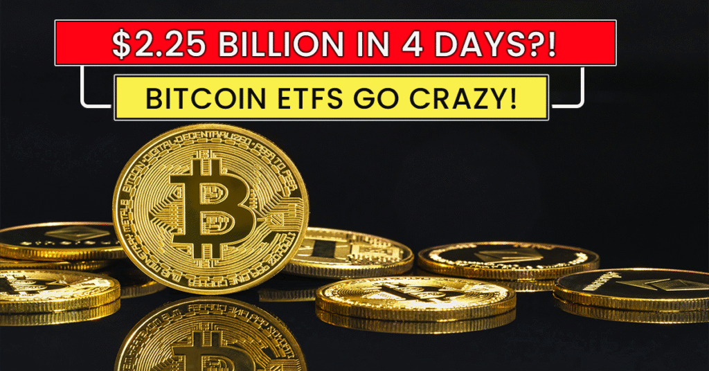 Shockwave on Wall Street $2.25 Billion Floods into Bitcoin ETFs in Just Four Days